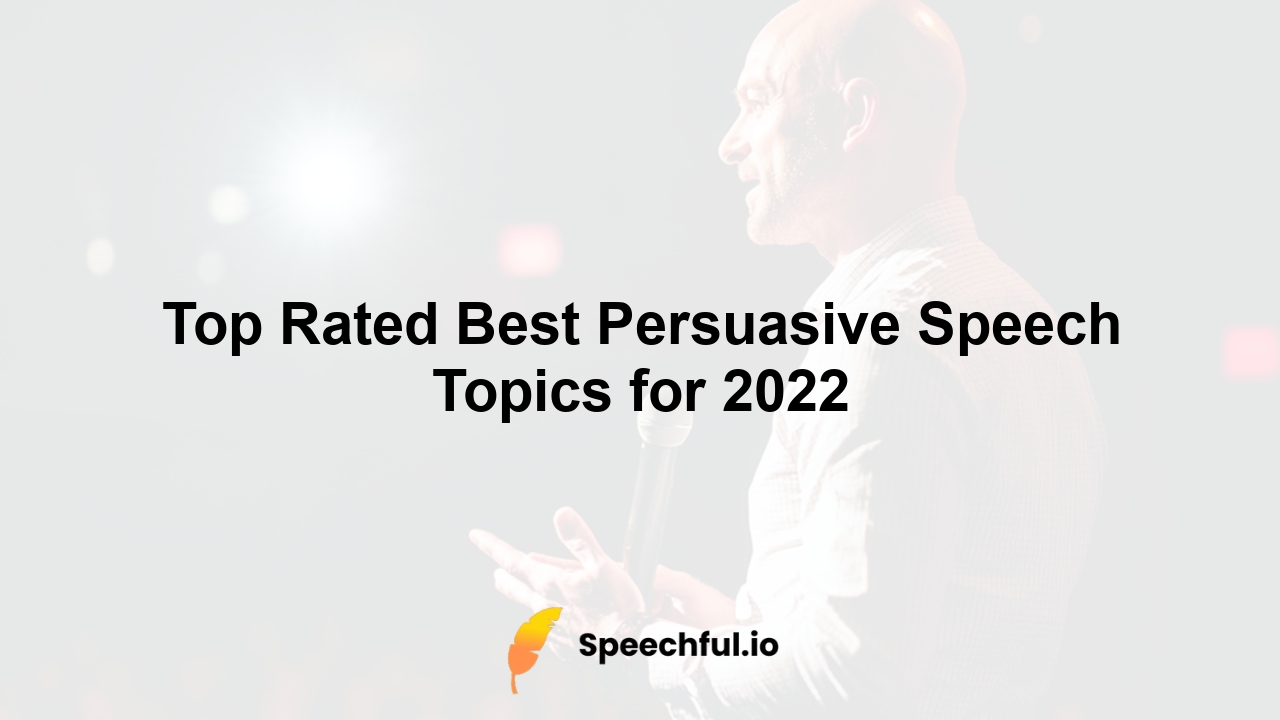 Top Rated Best Persuasive Speech Topics for 2022
